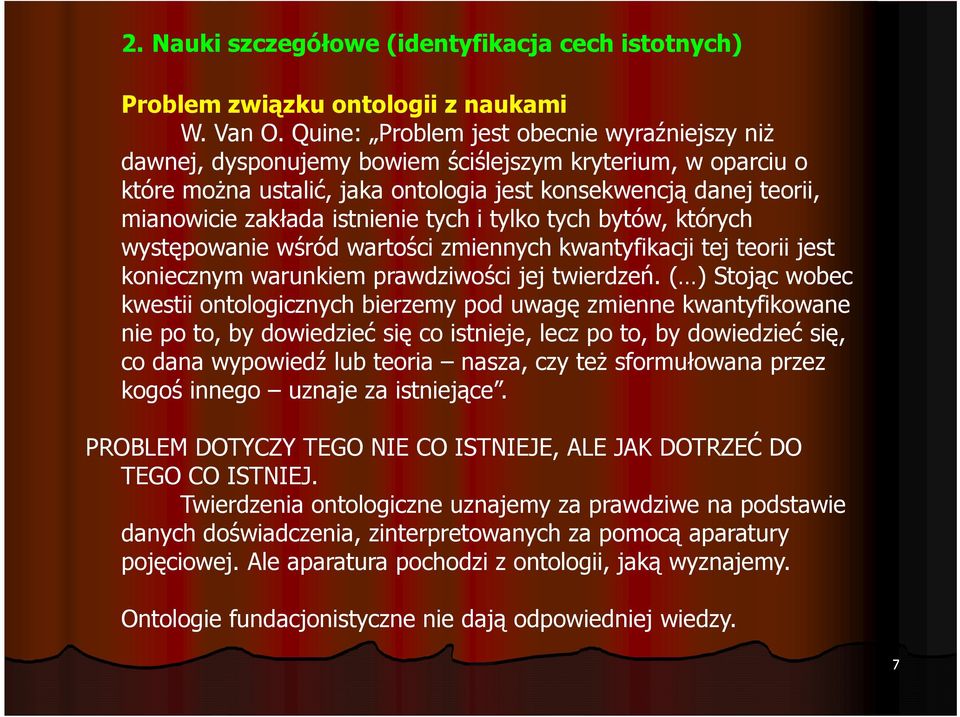 istnienie tych i tylko tych bytów, których występowanie wśród wartości zmiennych kwantyfikacji tej teorii jest koniecznym warunkiem prawdziwości jej twierdzeń.