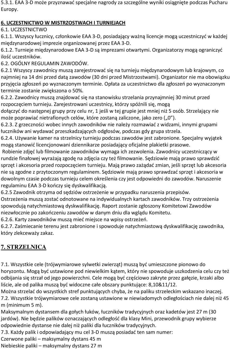 Organizator nie ma obowiązku przyjęcia zgłoszeo po wyznaczonym terminie. Opłata za uczestnictwo dla zgłoszeo po wyznaczonym terminie zostanie zwiększona o 50%. 6.2.