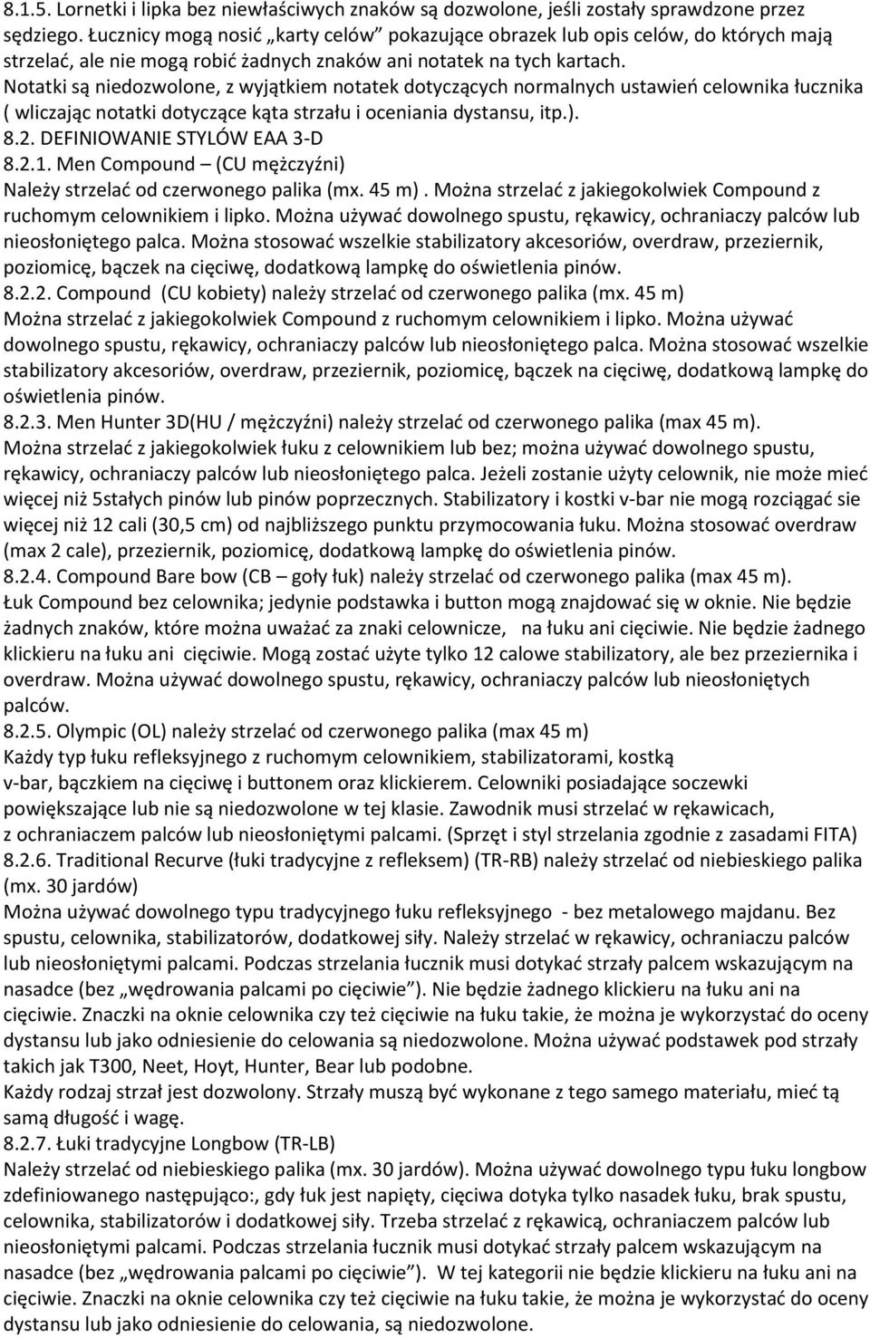 Notatki są niedozwolone, z wyjątkiem notatek dotyczących normalnych ustawieo celownika łucznika ( wliczając notatki dotyczące kąta strzału i oceniania dystansu, itp.). 8.2.