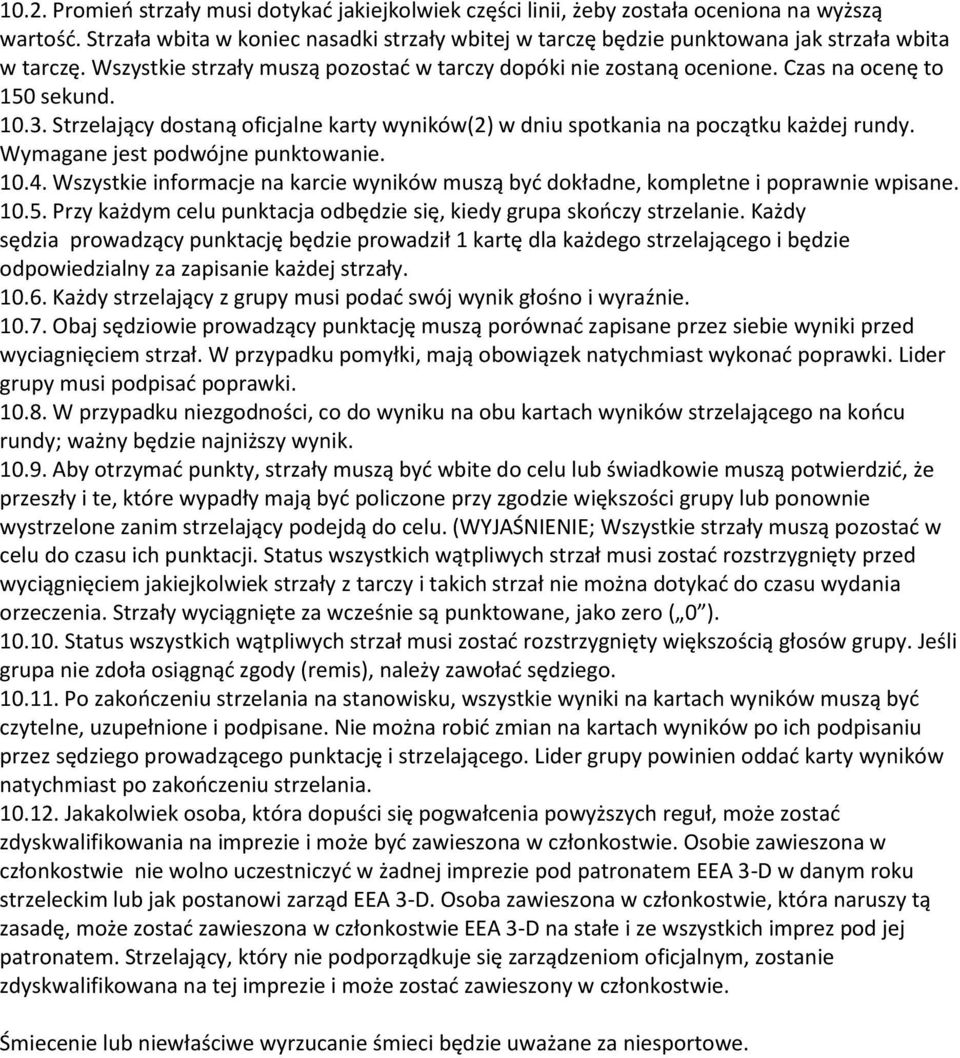 10.3. Strzelający dostaną oficjalne karty wyników(2) w dniu spotkania na początku każdej rundy. Wymagane jest podwójne punktowanie. 10.4.