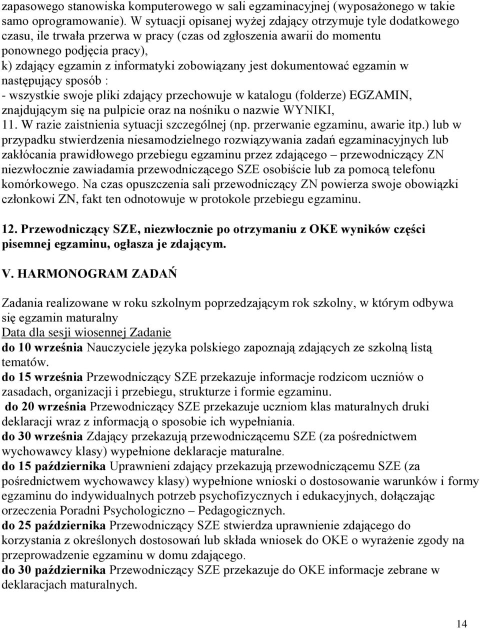 zobowiązany jest dokumentować egzamin w następujący sposób : - wszystkie swoje pliki zdający przechowuje w katalogu (folderze) EGZAMIN, znajdującym się na pulpicie oraz na nośniku o nazwie WYNIKI, 11.