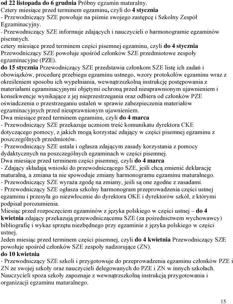 - Przewodniczący SZE informuje zdających i nauczycieli o harmonogramie egzaminów pisemnych.