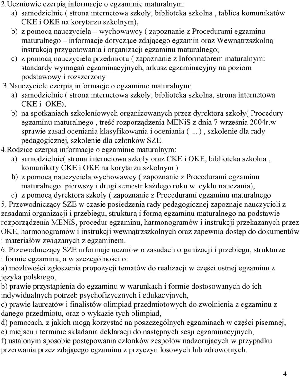 nauczyciela przedmiotu ( zapoznanie z Informatorem maturalnym: standardy wymagań egzaminacyjnych, arkusz egzaminacyjny na poziom podstawowy i rozszerzony 3.