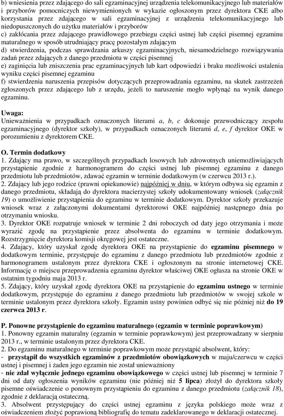 części pisemnej egzaminu maturalnego w sposób utrudniający pracę pozostałym zdającym d) stwierdzenia, podczas sprawdzania arkuszy egzaminacyjnych, niesamodzielnego rozwiązywania zadań przez zdających