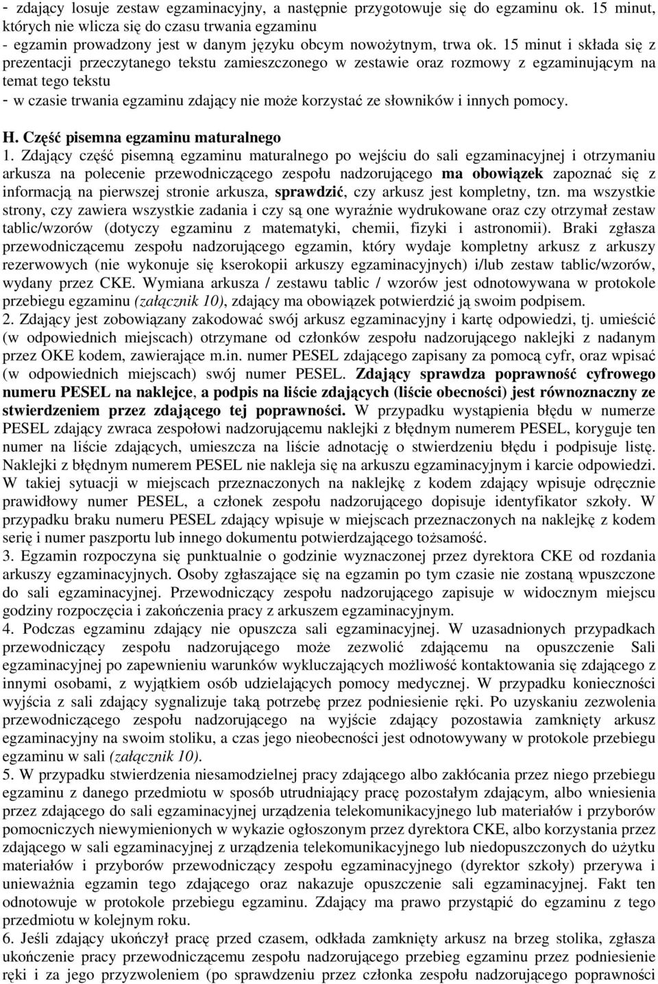 15 minut i składa się z prezentacji przeczytanego tekstu zamieszczonego w zestawie oraz rozmowy z egzaminującym na temat tego tekstu - w czasie trwania egzaminu zdający nie może korzystać ze