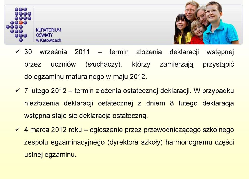 W przypadku niezłożenia deklaracji ostatecznej z dniem 8 lutego deklaracja wstępna staje się deklaracją ostateczną.