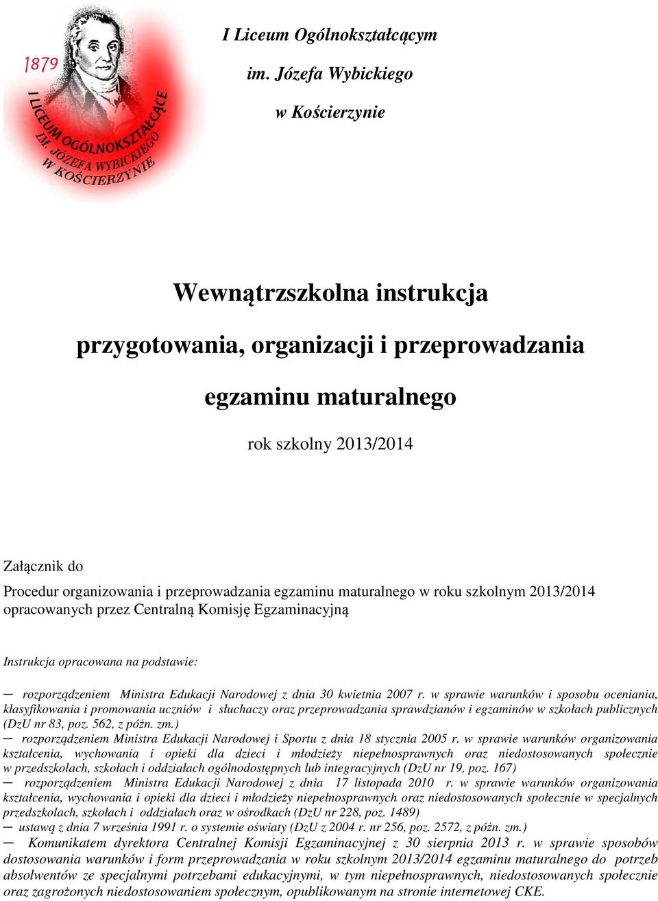 przeprowadzania egzaminu maturalnego w roku szkolnym 2013/2014 opracowanych przez Centralną Komisję Egzaminacyjną Instrukcja opracowana na podstawie: rozporządzeniem Ministra Edukacji Narodowej z