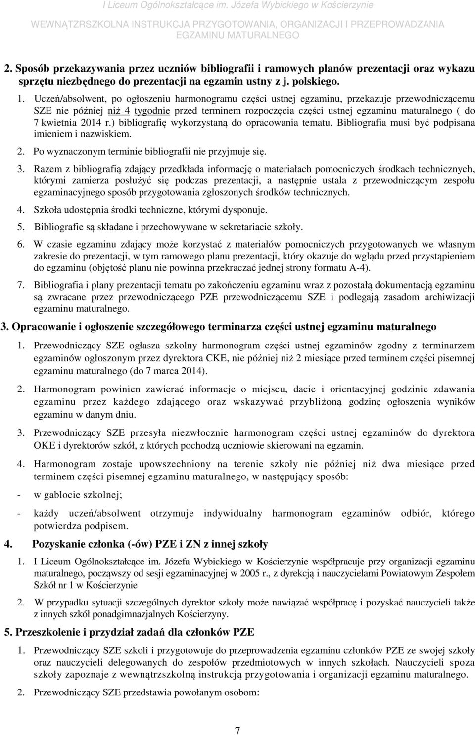 kwietnia 2014 r.) bibliografię wykorzystaną do opracowania tematu. Bibliografia musi być podpisana imieniem i nazwiskiem. 2. Po wyznaczonym terminie bibliografii nie przyjmuje się. 3.