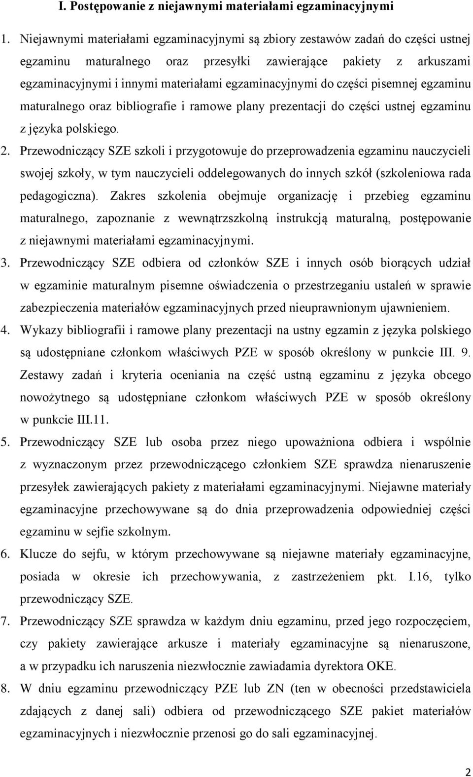 egzaminacyjnymi do części pisemnej egzaminu maturalnego oraz bibliografie i ramowe plany prezentacji do części ustnej egzaminu z języka polskiego. 2.