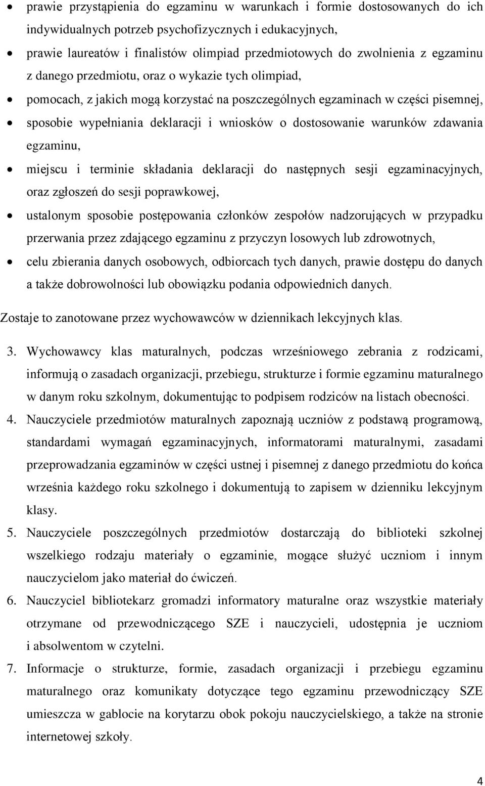 dostosowanie warunków zdawania egzaminu, miejscu i terminie składania deklaracji do następnych sesji egzaminacyjnych, oraz zgłoszeń do sesji poprawkowej, ustalonym sposobie postępowania członków