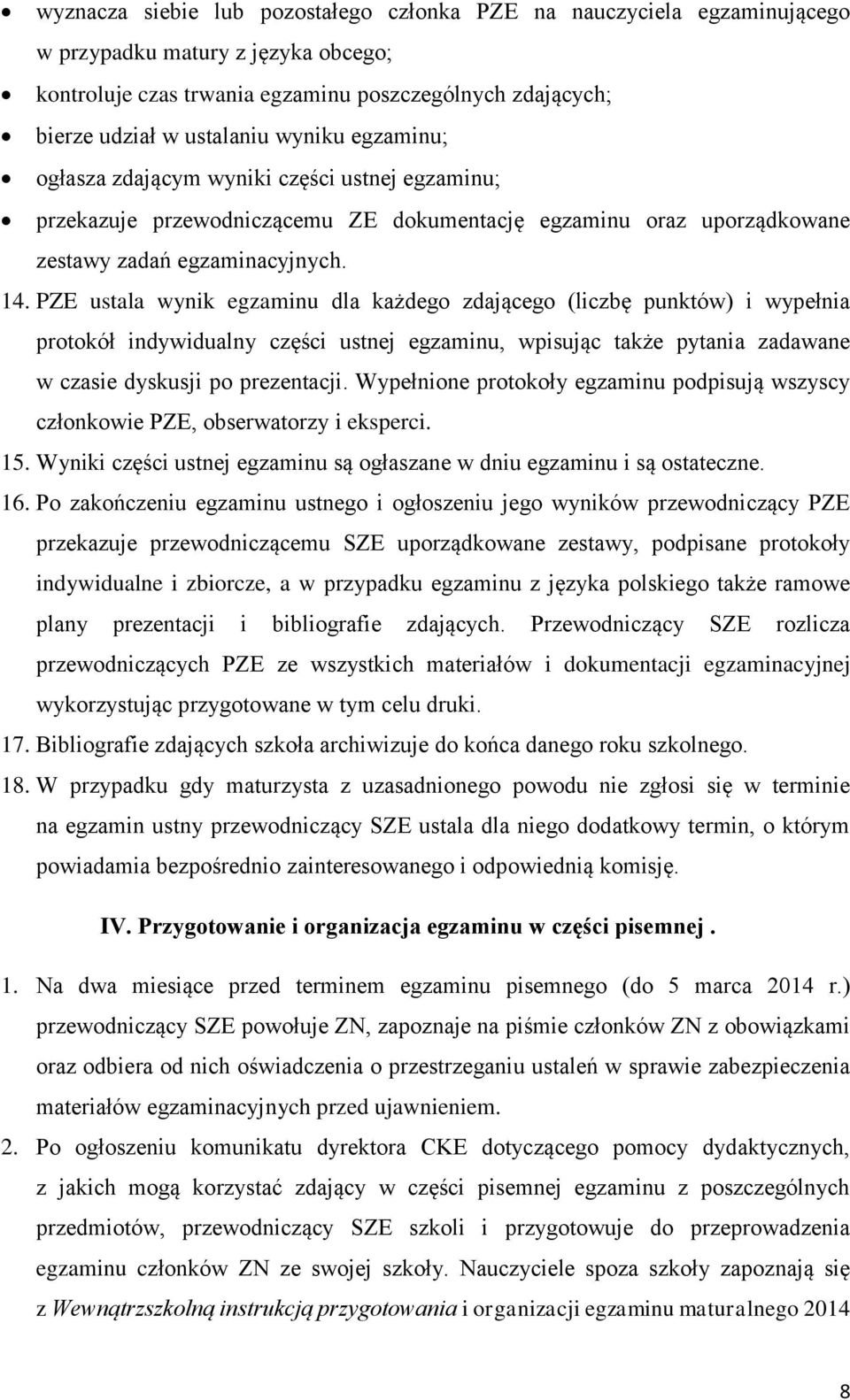 PZE ustala wynik egzaminu dla każdego zdającego (liczbę punktów) i wypełnia protokół indywidualny części ustnej egzaminu, wpisując także pytania zadawane w czasie dyskusji po prezentacji.