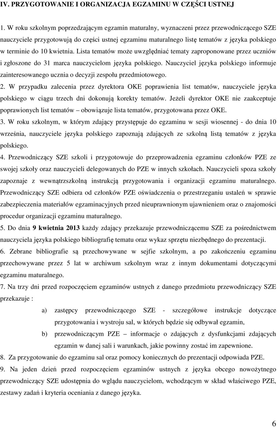 10 kwietnia. Lista tematów może uwzględniać tematy zaproponowane przez uczniów i zgłoszone do 31 marca nauczycielom języka polskiego.