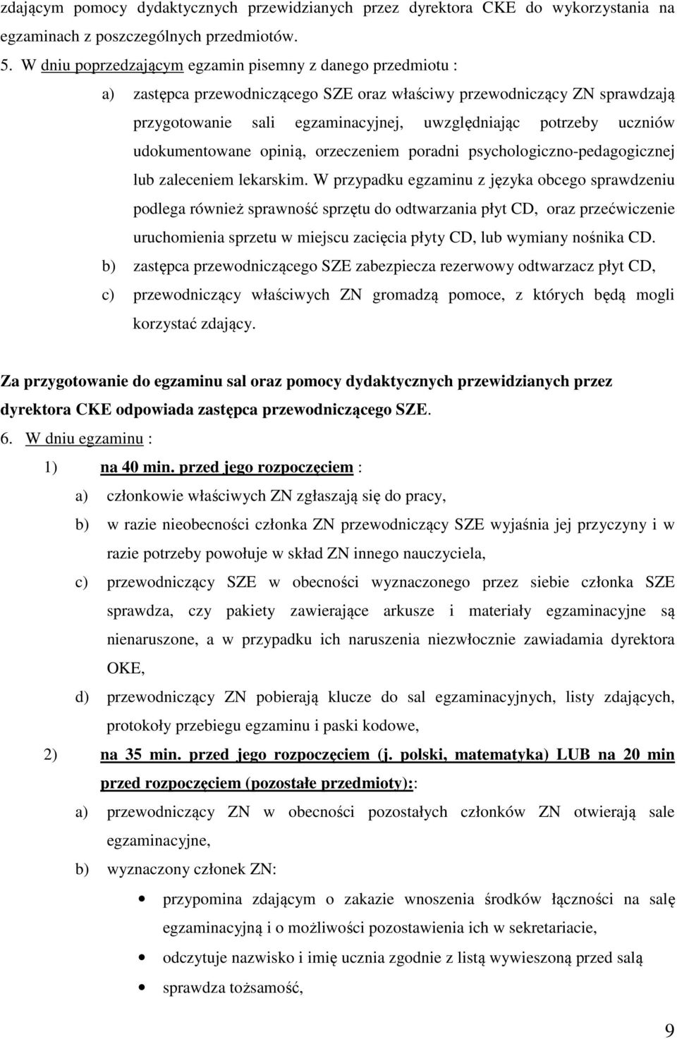 uczniów udokumentowane opinią, orzeczeniem poradni psychologiczno-pedagogicznej lub zaleceniem lekarskim.