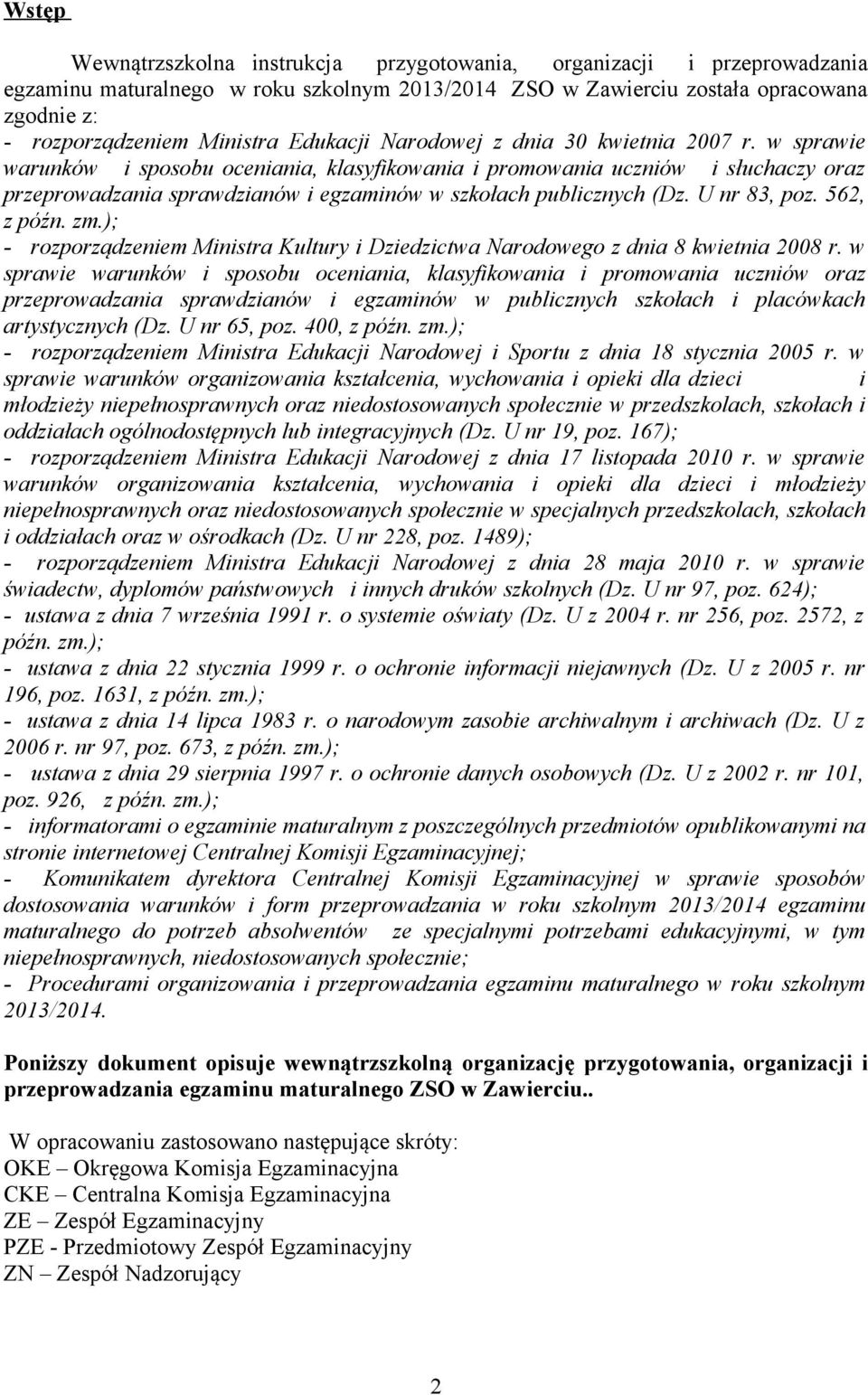 w sprawie warunków i sposobu oceniania, klasyfikowania i promowania uczniów i słuchaczy oraz przeprowadzania sprawdzianów i egzaminów w szkołach publicznych (Dz. U nr 83, poz. 562, z późn. zm.