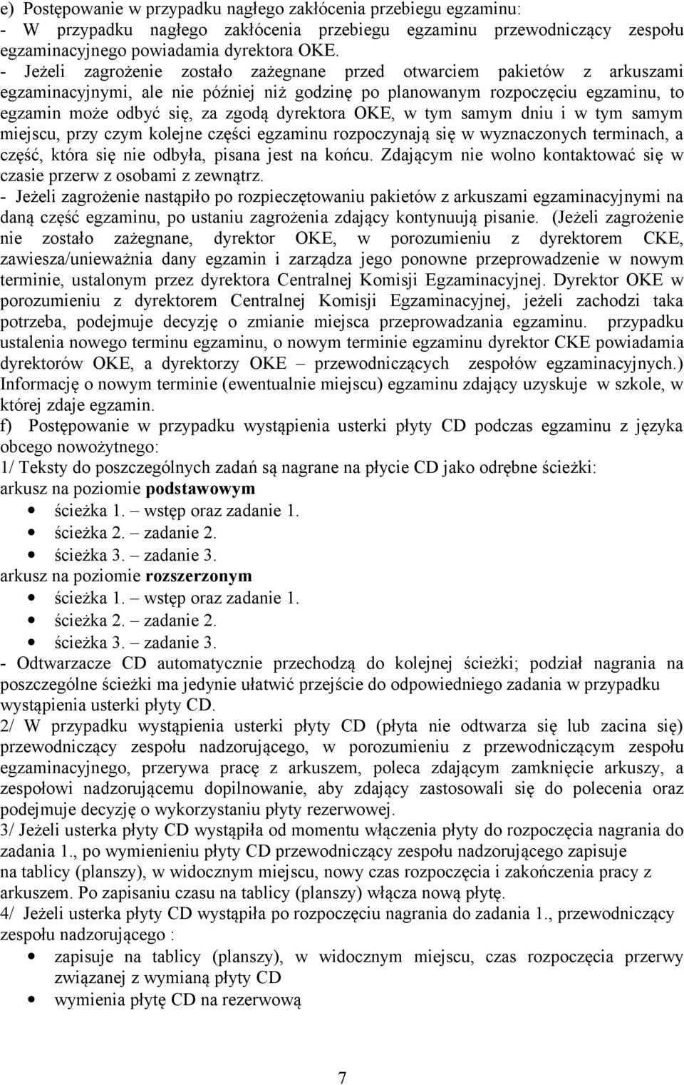 dyrektora OKE, w tym samym dniu i w tym samym miejscu, przy czym kolejne części egzaminu rozpoczynają się w wyznaczonych terminach, a część, która się nie odbyła, pisana jest na końcu.