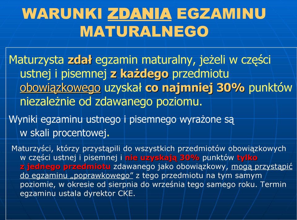 Maturzyści, którzy przystąpili do wszystkich przedmiotów obowiązkowych w części ustnej i pisemnej i nie uzyskają 30% punktów tylko z jednego przedmiotu