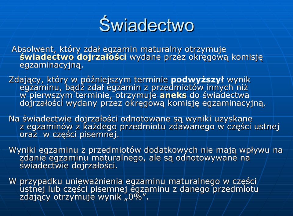 okręgową komisję egzaminacyjną. Na świadectwie dojrzałości odnotowane są wyniki uzyskane z egzaminów z każdego przedmiotu zdawanego w części ustnej oraz w części pisemnej.