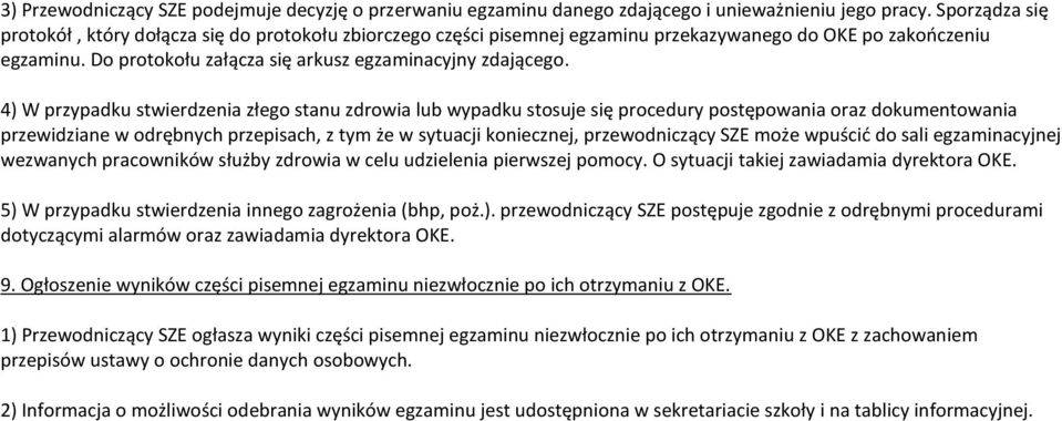 4) W przypadku stwierdzenia złego stanu zdrowia lub wypadku stosuje się procedury postępowania oraz dokumentowania przewidziane w odrębnych przepisach, z tym że w sytuacji koniecznej, przewodniczący