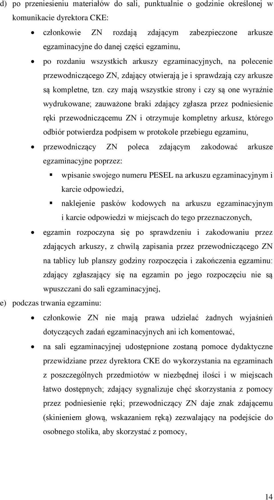 czy mają wszystkie strony i czy są one wyraźnie wydrukowane; zauważone braki zdający zgłasza przez podniesienie ręki przewodniczącemu ZN i otrzymuje kompletny arkusz, którego odbiór potwierdza