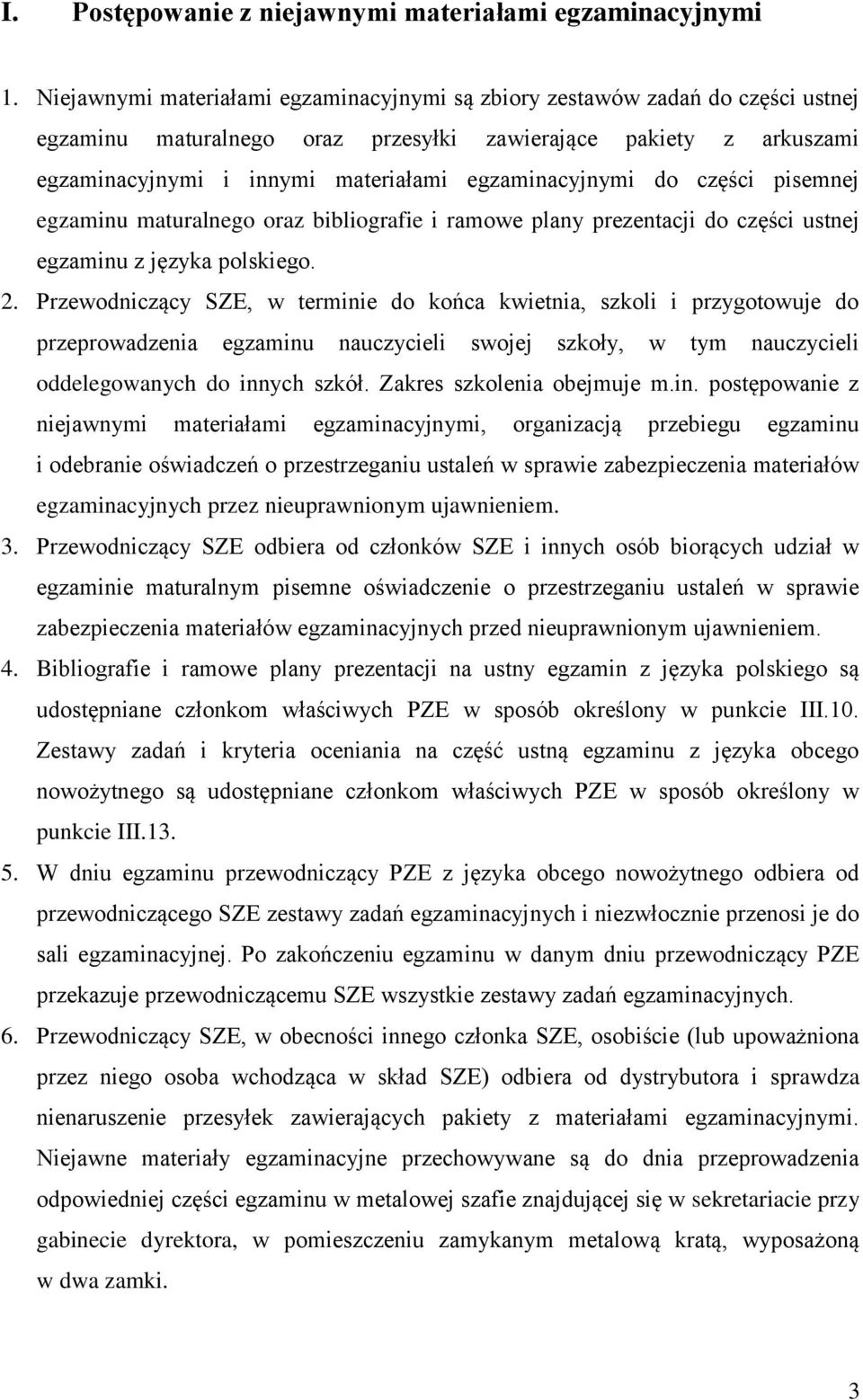 egzaminacyjnymi do części pisemnej egzaminu maturalnego oraz bibliografie i ramowe plany prezentacji do części ustnej egzaminu z języka polskiego. 2.