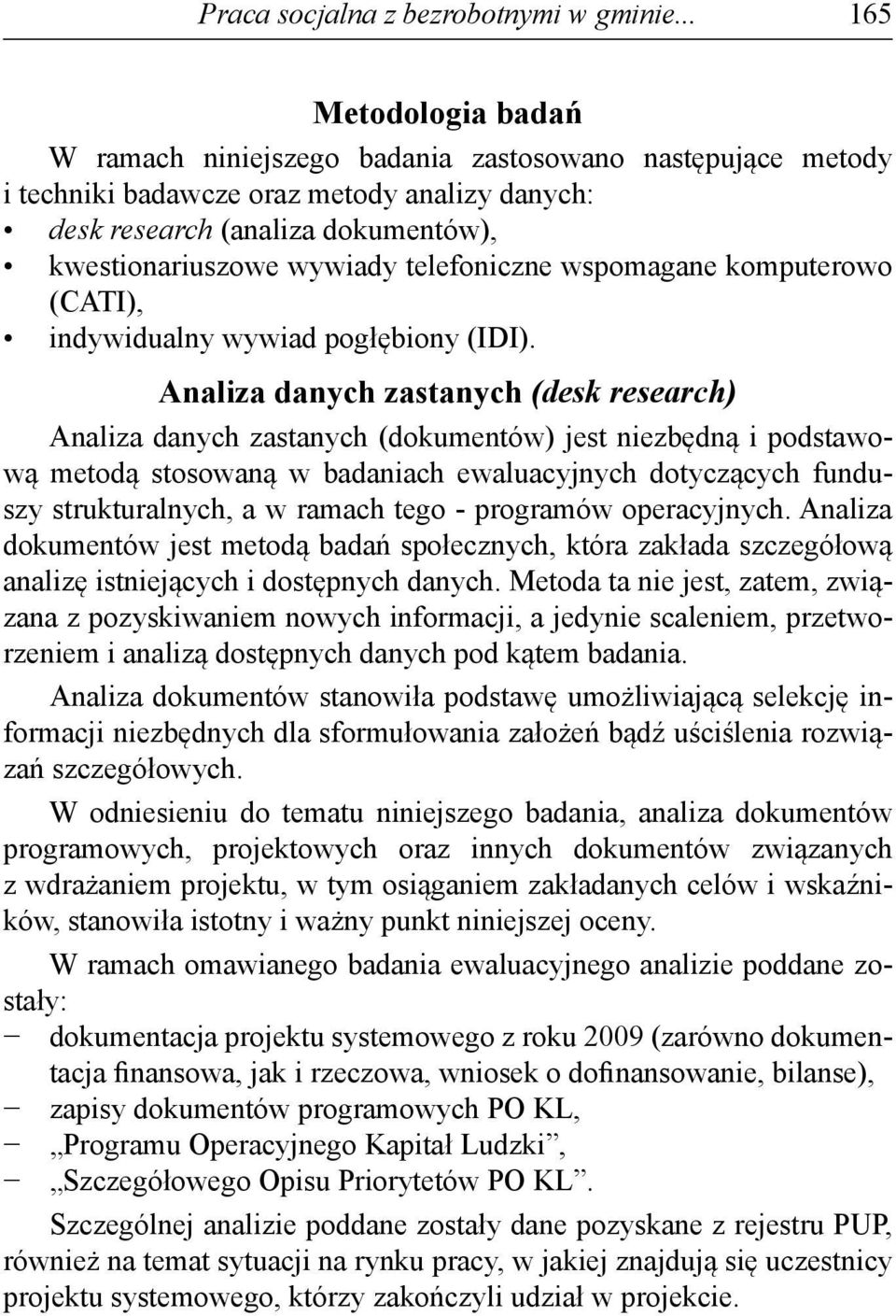 telefoniczne wspomagane komputerowo (CATI), indywidualny wywiad pogłębiony (IDI).