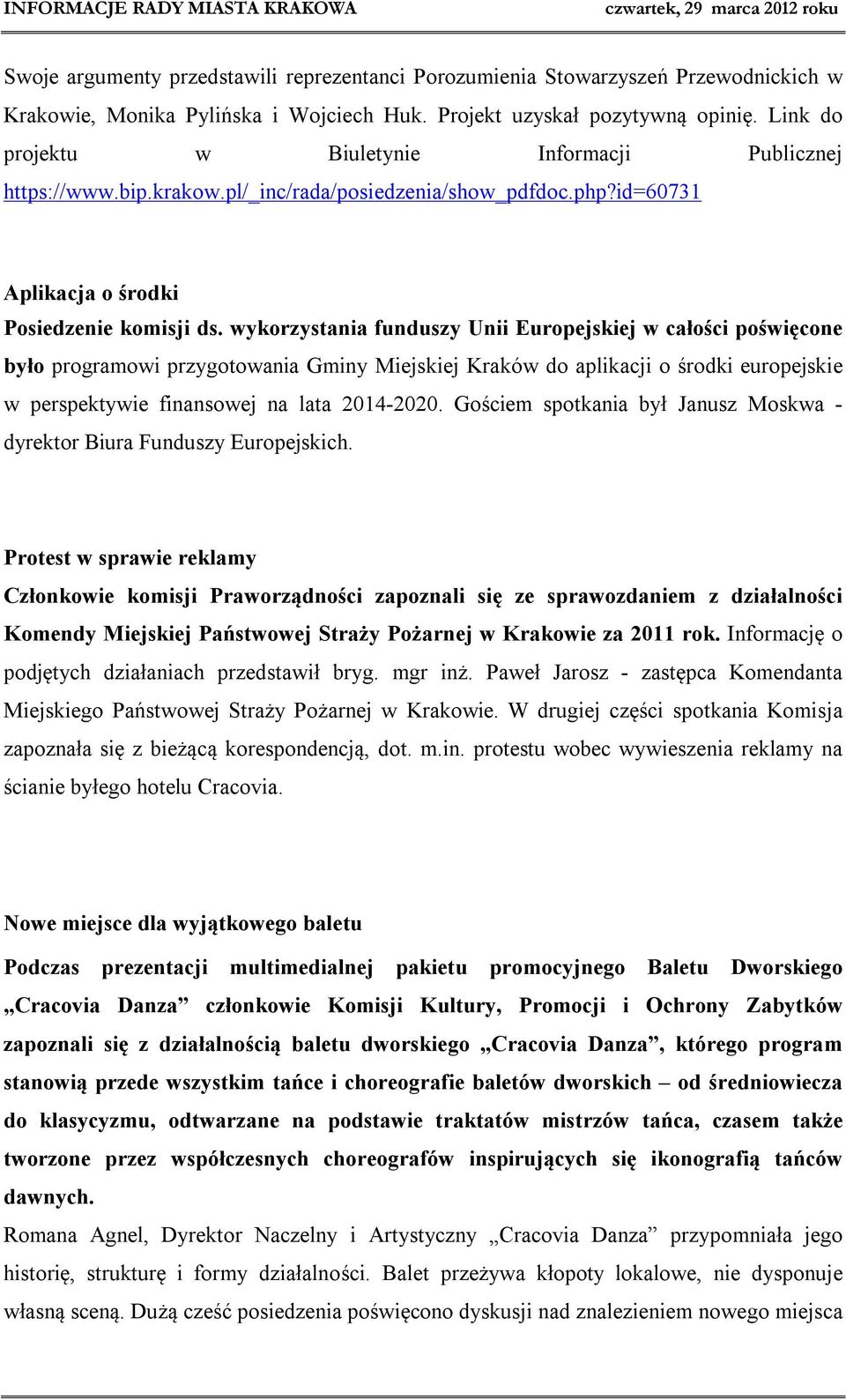 wykorzystania funduszy Unii Europejskiej w całości poświęcone było programowi przygotowania Gminy Miejskiej Kraków do aplikacji o środki europejskie w perspektywie finansowej na lata 2014-2020.
