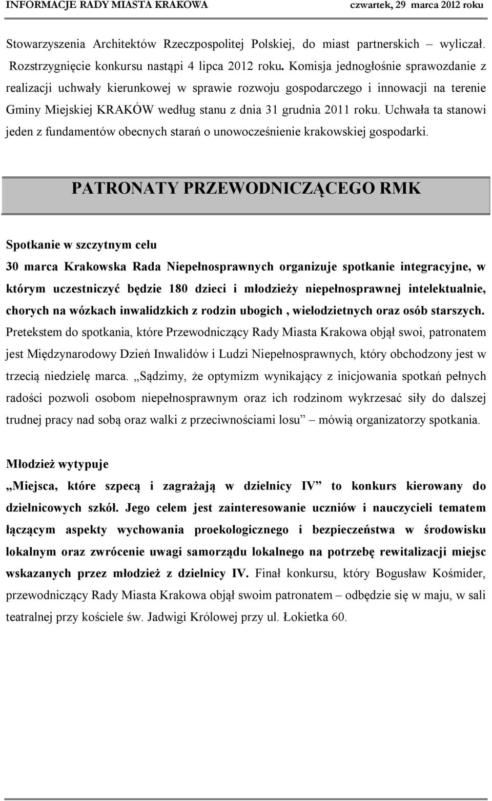 Uchwała ta stanowi jeden z fundamentów obecnych starań o unowocześnienie krakowskiej gospodarki.