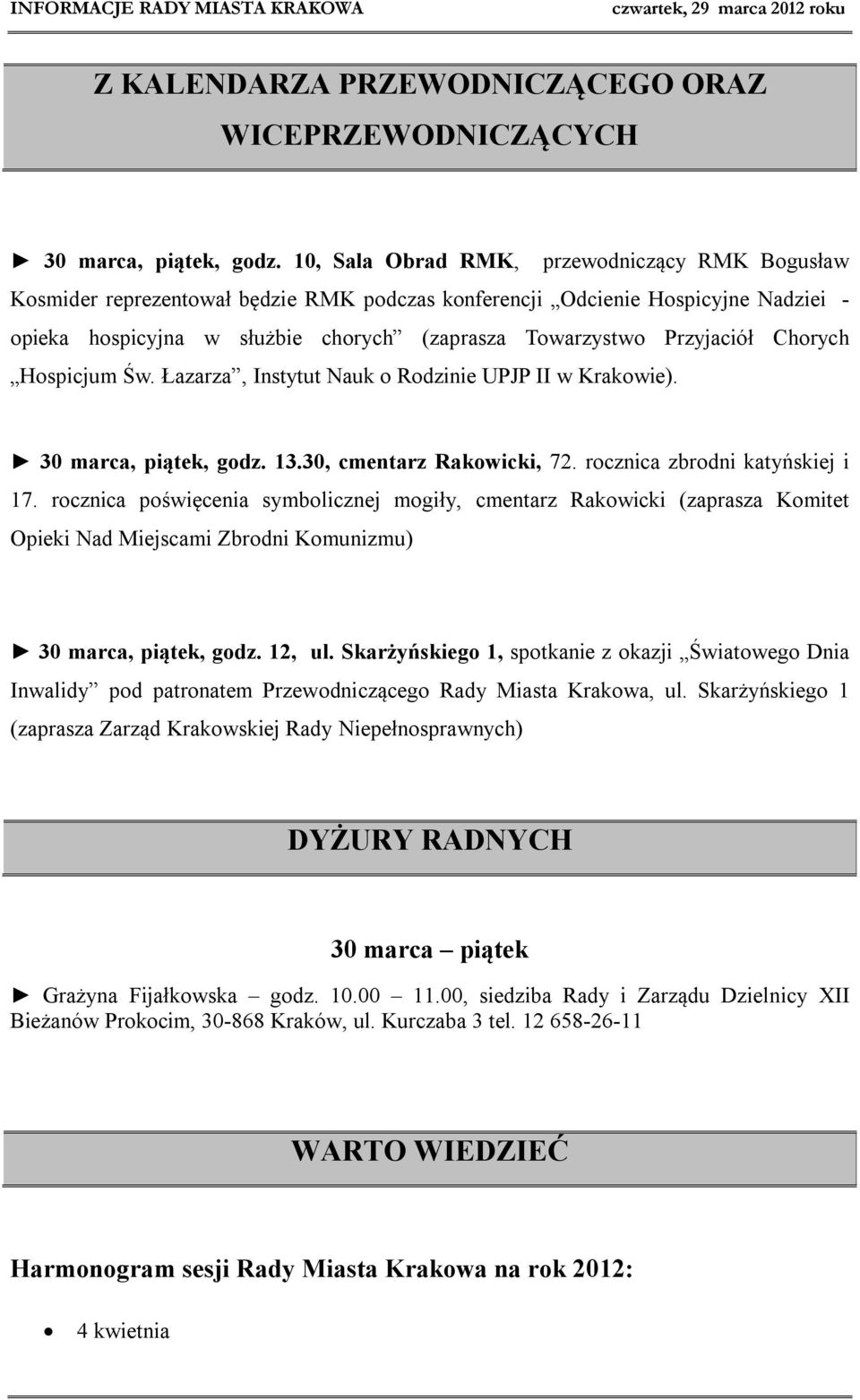 Przyjaciół Chorych Hospicjum Św. Łazarza, Instytut Nauk o Rodzinie UPJP II w Krakowie). 30 marca, piątek, godz. 13.30, cmentarz Rakowicki, 72. rocznica zbrodni katyńskiej i 17.