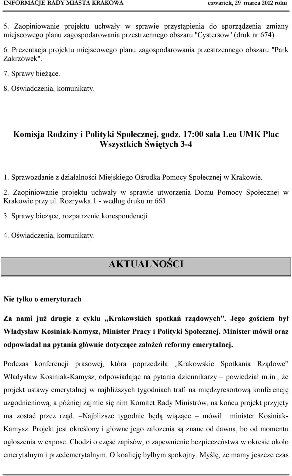 17:00 sala Lea UMK Plac Wszystkich Świętych 3-4 1. Sprawozdanie z działalności Miejskiego Ośrodka Pomocy Społecznej w Krakowie. 2.
