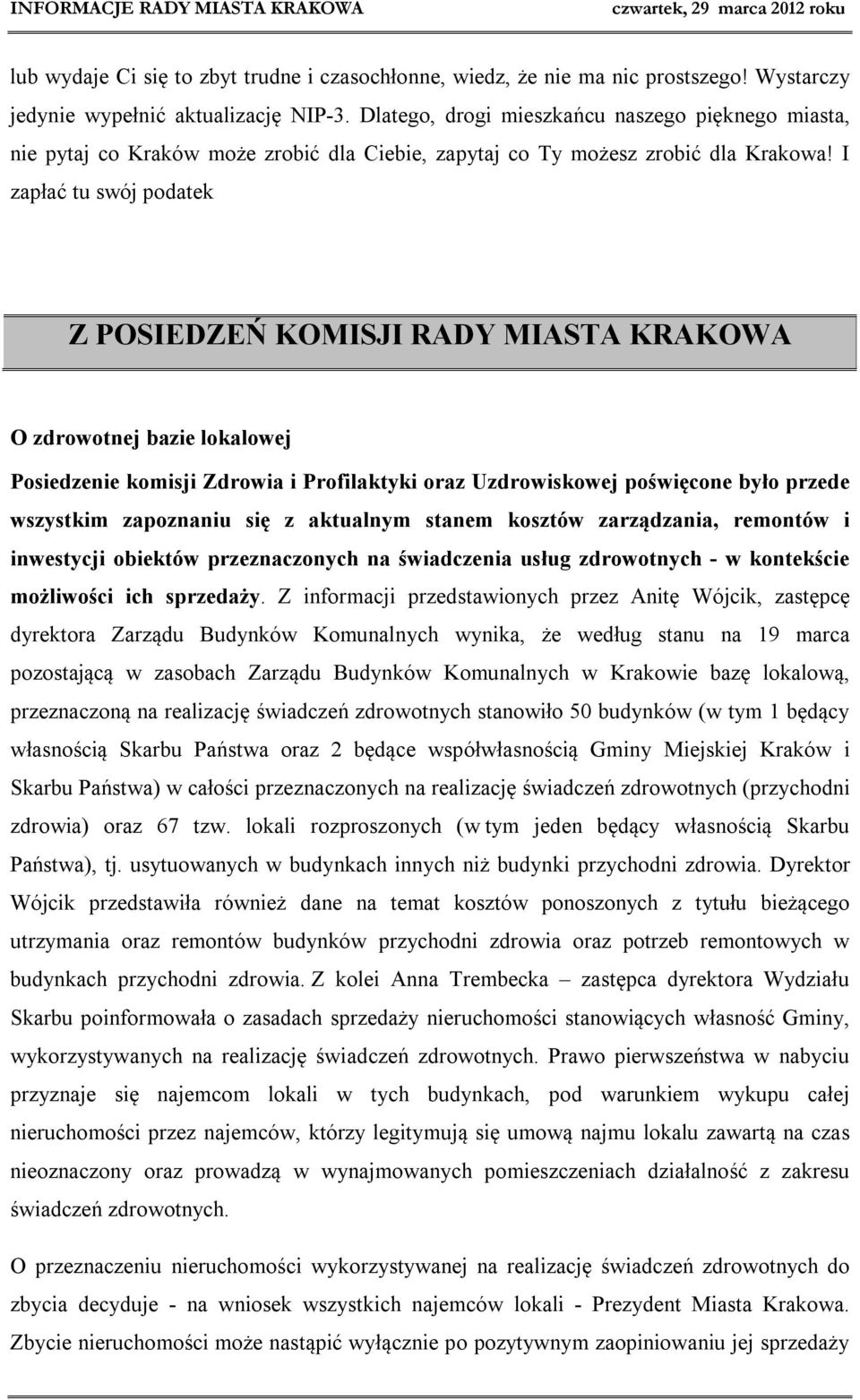 I zapłać tu swój podatek Z POSIEDZEŃ KOMISJI RADY MIASTA KRAKOWA O zdrowotnej bazie lokalowej Posiedzenie komisji Zdrowia i Profilaktyki oraz Uzdrowiskowej poświęcone było przede wszystkim zapoznaniu