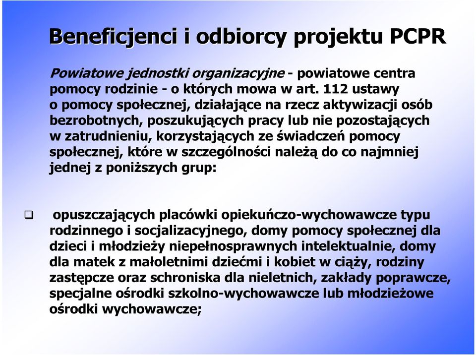 które w szczególności naleŝą do co najmniej jednej z poniŝszych grup: opuszczających placówki opiekuńczo-wychowawcze typu rodzinnego i socjalizacyjnego, domy pomocy społecznej dla dzieci