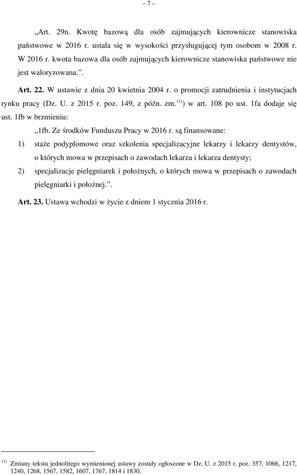 z 2015 r. poz. 149, z późn. zm. 11) ) w art. 108 po ust. 1fa dodaje się ust. 1fb w brzmieniu: 1fb. Ze środków Funduszu Pracy w 2016 r.