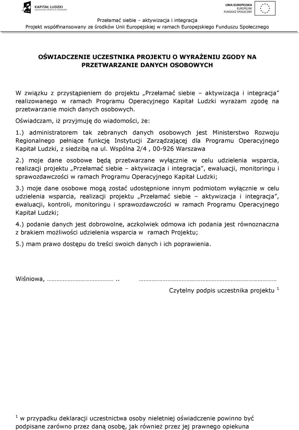 ) administratorem tak zebranych danych osobowych jest Ministerstwo Rozwoju Regionalnego pełniące funkcję Instytucji Zarządzającej dla Programu Operacyjnego Kapitał Ludzki, z siedzibą na ul.