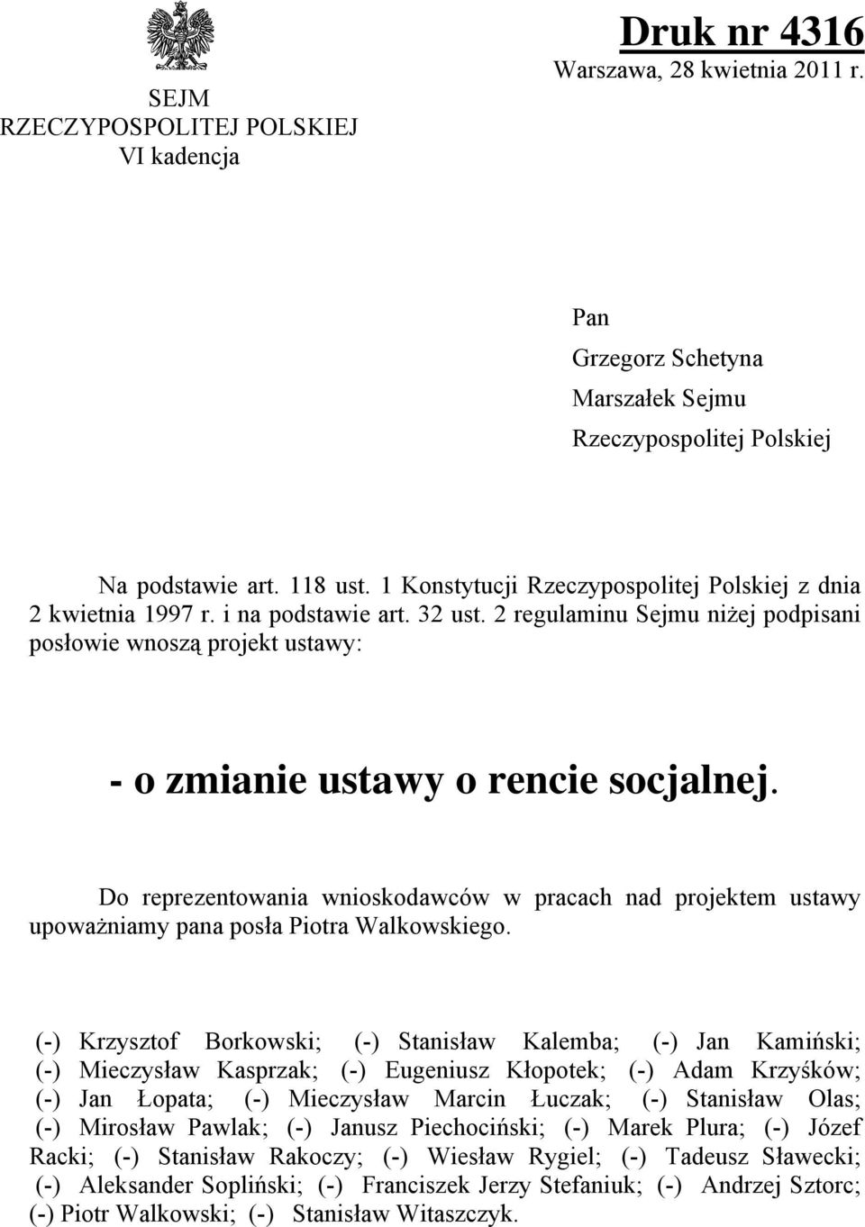 Do reprezentowania wnioskodawców w pracach nad projektem ustawy upoważniamy pana posa Piotra Walkowskiego.