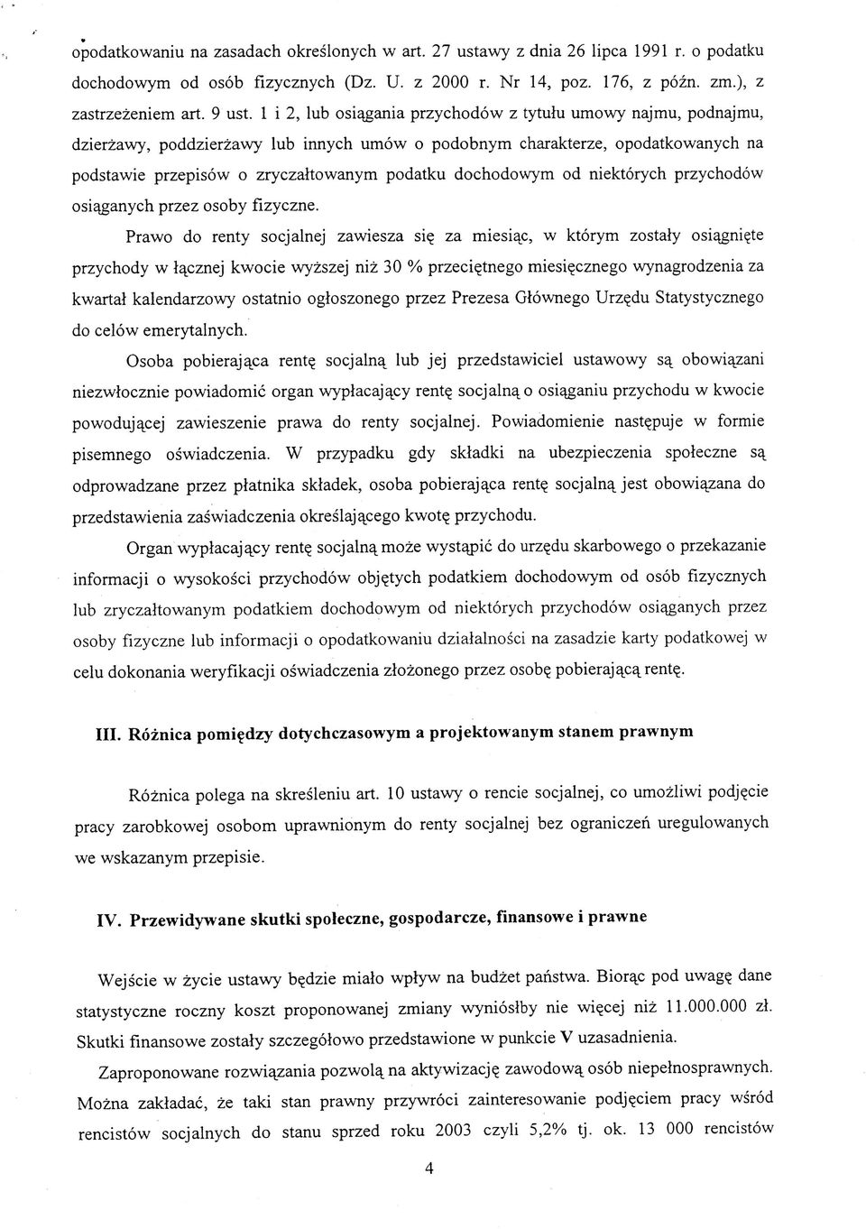 dochodowym od niektorych przychodow osi^ganych przez osoby fizyczne. Prawo do renty socjalnej zawiesza si? za miesi^c, w ktorym zostaly osi^gni?te przychody w l^cznej kwocie wyzszej niz 30 % przeci?