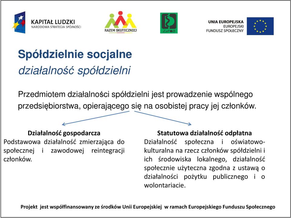 Działalność gospodarcza Podstawowa działalność zmierzająca do społecznej i zawodowej reintegracji członków.