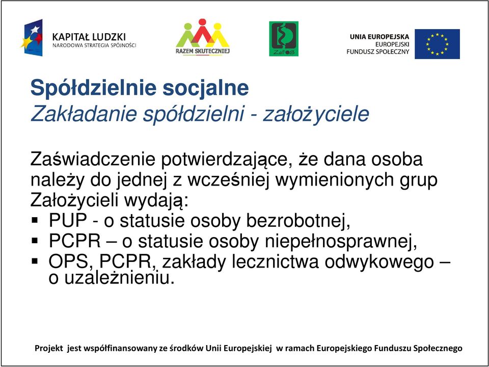 wydają: PUP - o statusie osoby bezrobotnej, PCPR o statusie osoby