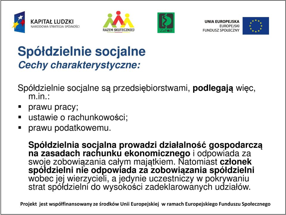 Spółdzielnia socjalna prowadzi działalność gospodarczą na zasadach rachunku ekonomicznego i odpowiada za swoje