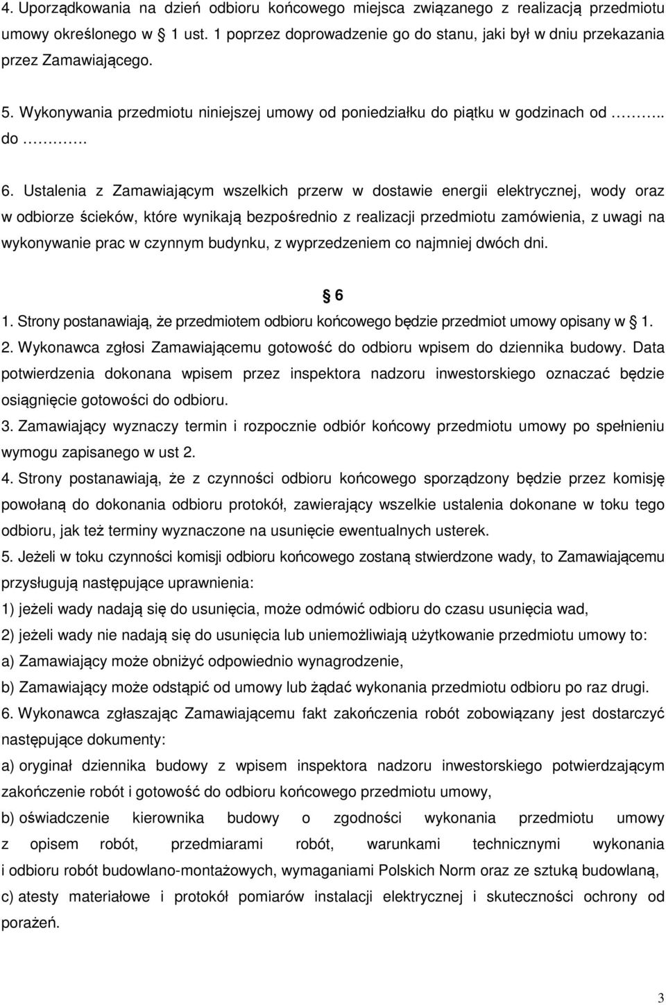 Ustalenia z Zamawiającym wszelkich przerw w dostawie energii elektrycznej, wody oraz w odbiorze ścieków, które wynikają bezpośrednio z realizacji przedmiotu zamówienia, z uwagi na wykonywanie prac w