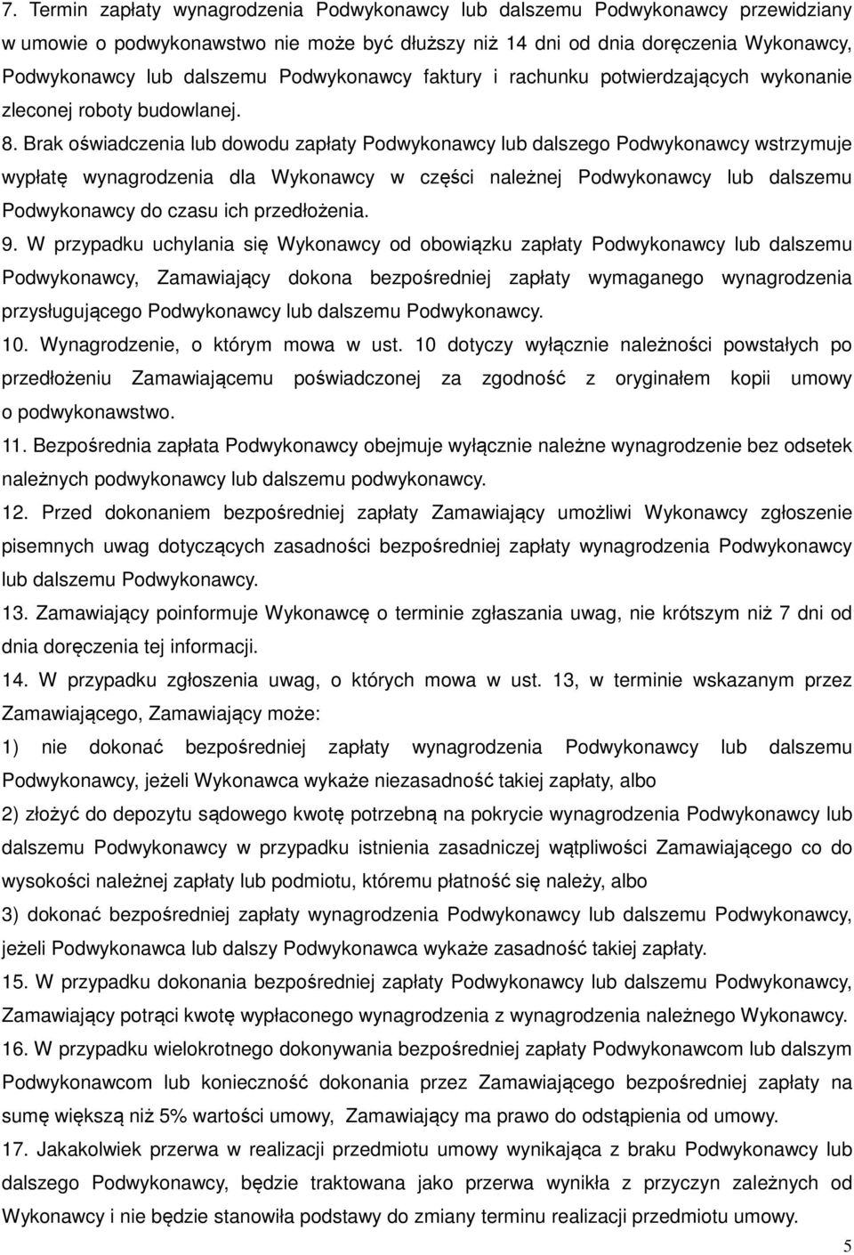 Brak oświadczenia lub dowodu zapłaty Podwykonawcy lub dalszego Podwykonawcy wstrzymuje wypłatę wynagrodzenia dla Wykonawcy w części należnej Podwykonawcy lub dalszemu Podwykonawcy do czasu ich