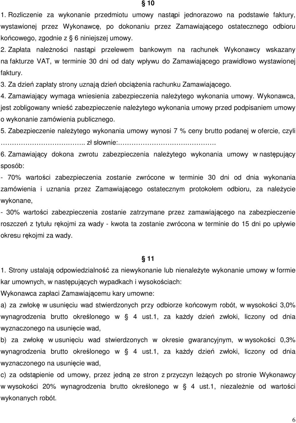 4. Zamawiający wymaga wniesienia zabezpieczenia należytego wykonania umowy.