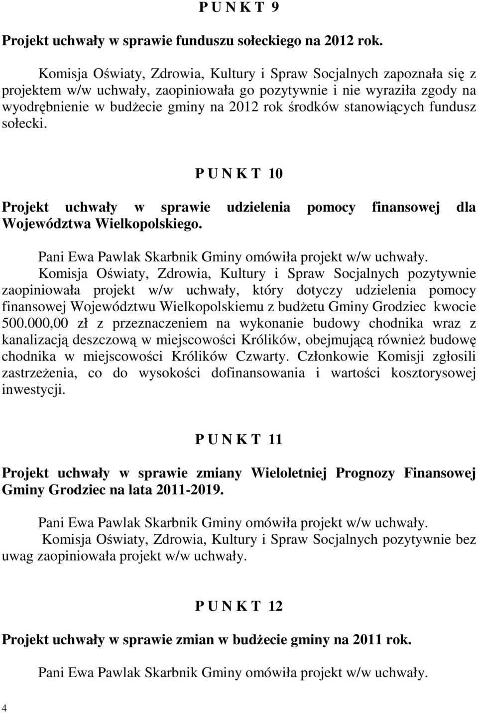 stanowiących fundusz sołecki. P U N K T 10 Projekt uchwały w sprawie udzielenia pomocy finansowej dla Województwa Wielkopolskiego.