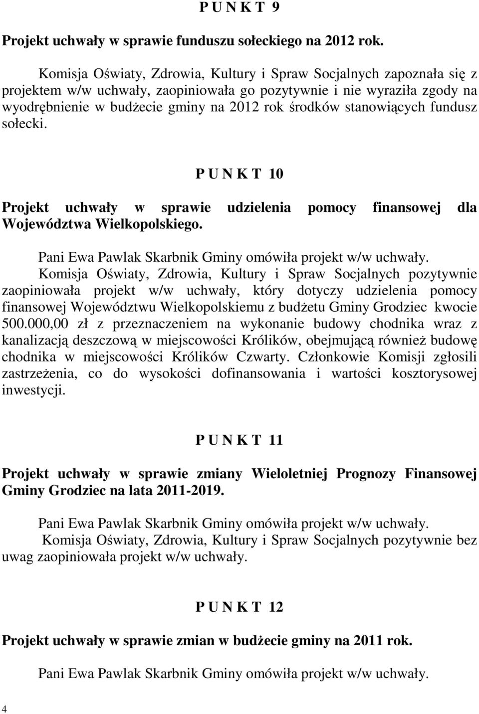 stanowiących fundusz sołecki. P U N K T 10 Projekt uchwały w sprawie udzielenia pomocy finansowej dla Województwa Wielkopolskiego.