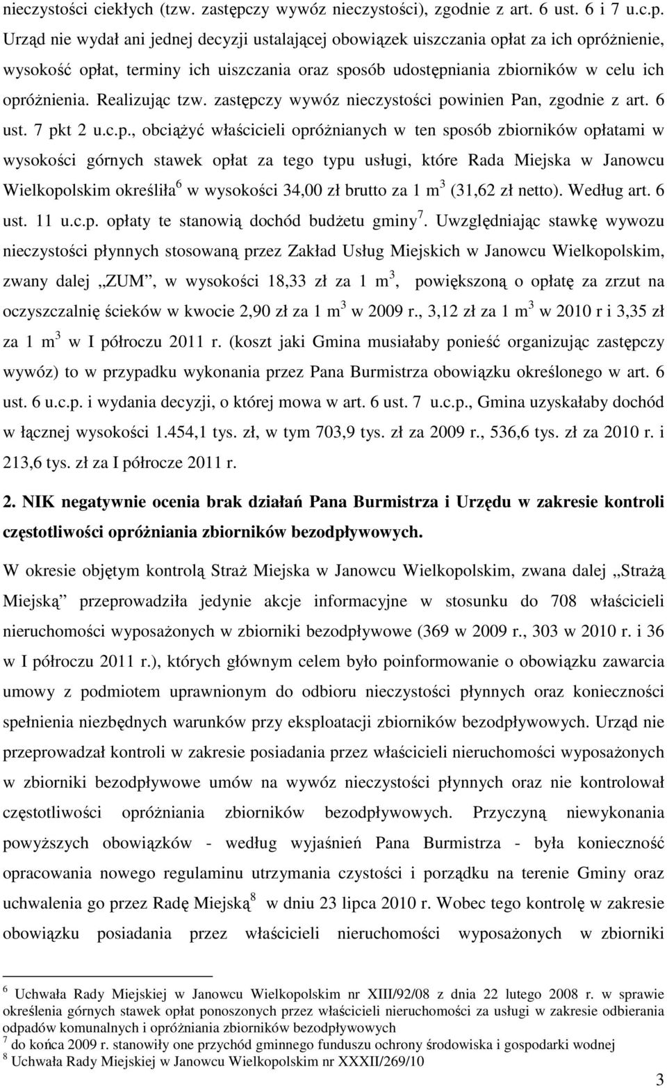 Urząd nie wydał ani jednej decyzji ustalającej obowiązek uiszczania opłat za ich opróżnienie, wysokość opłat, terminy ich uiszczania oraz sposób udostępniania zbiorników w celu ich opróżnienia.