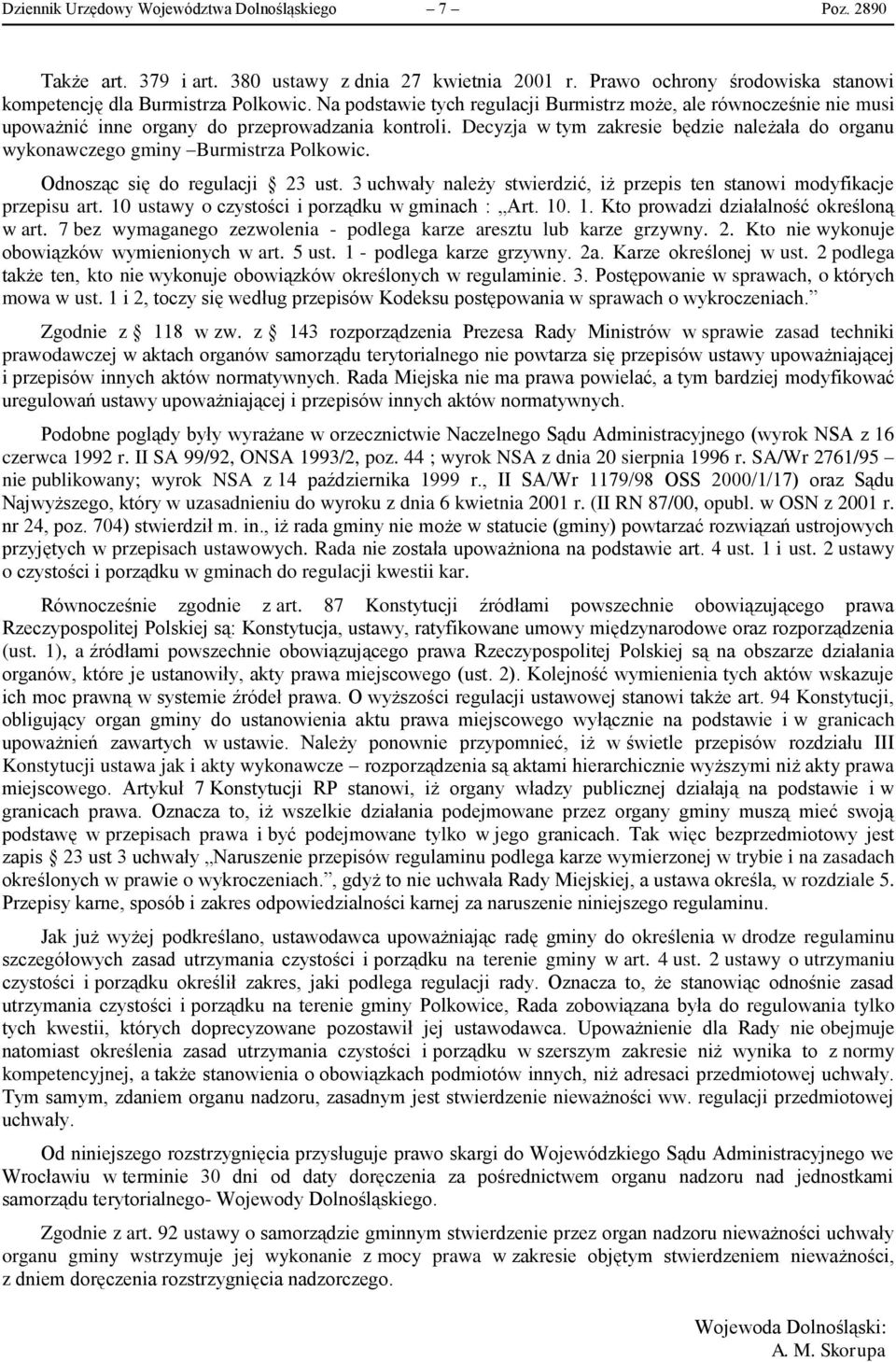 Decyzja w tym zakresie będzie należała do organu wykonawczego gminy Burmistrza Polkowic. Odnosząc się do regulacji 23 ust. 3 uchwały należy stwierdzić, iż przepis ten stanowi modyfikacje przepisu art.
