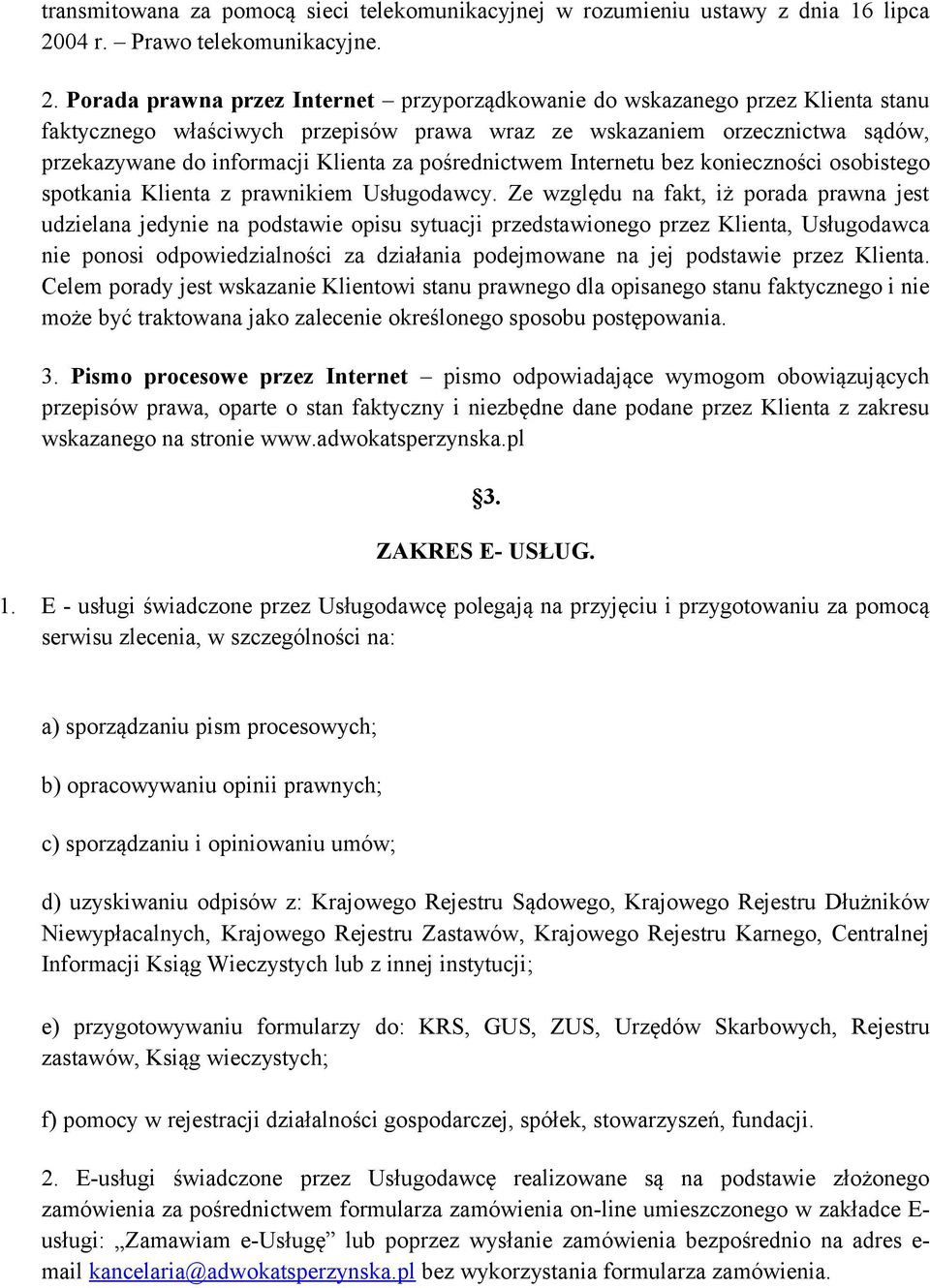 Porada prawna przez Internet przyporządkowanie do wskazanego przez Klienta stanu faktycznego właściwych przepisów prawa wraz ze wskazaniem orzecznictwa sądów, przekazywane do informacji Klienta za