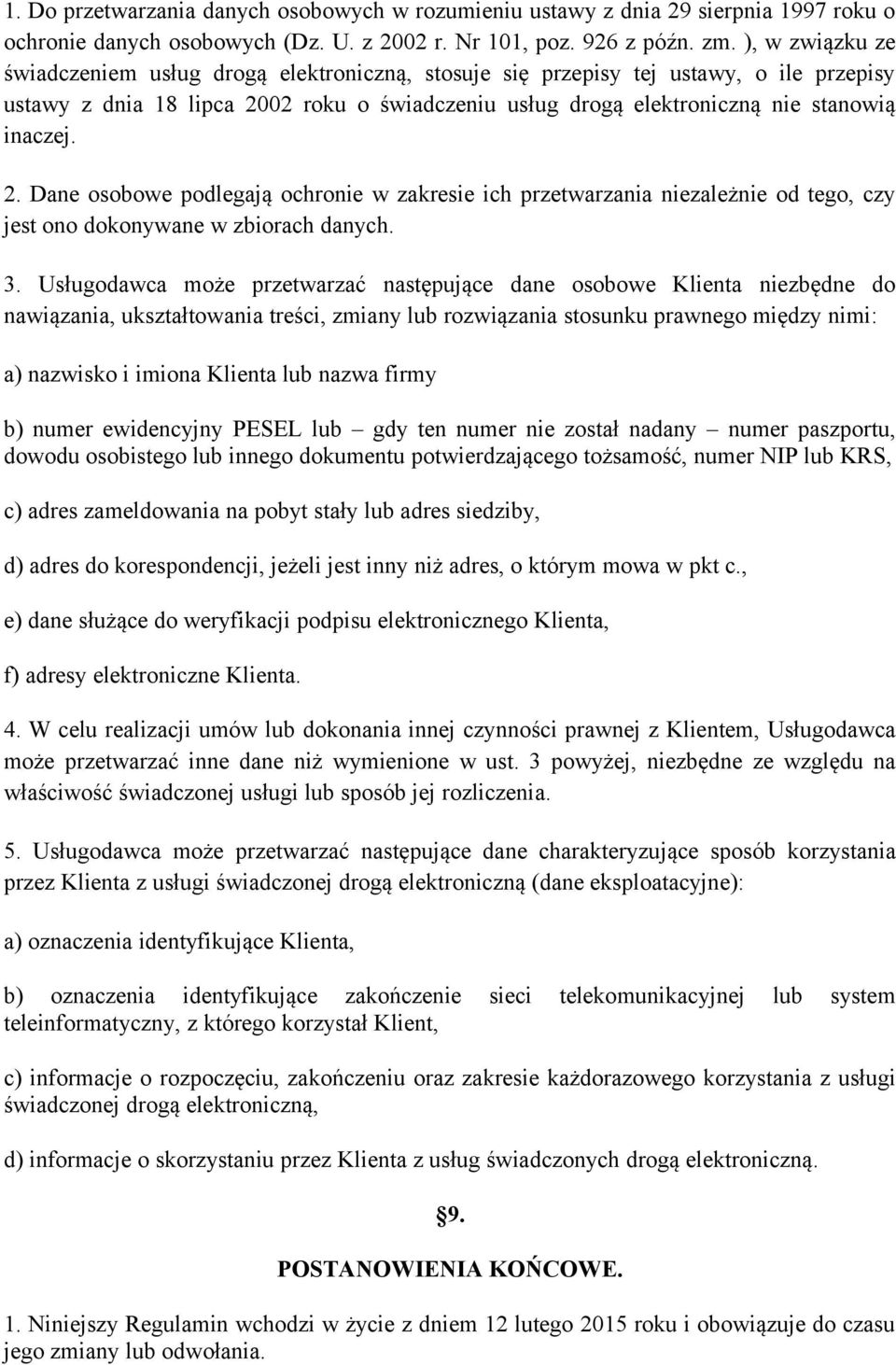 2. Dane osobowe podlegają ochronie w zakresie ich przetwarzania niezależnie od tego, czy jest ono dokonywane w zbiorach danych. 3.