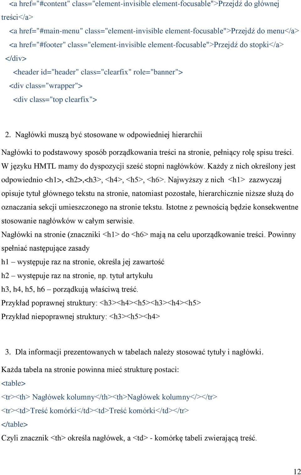 Nagłówki muszą być stosowane w odpowiedniej hierarchii Nagłówki to podstawowy sposób porządkowania treści na stronie, pełniący rolę spisu treści.