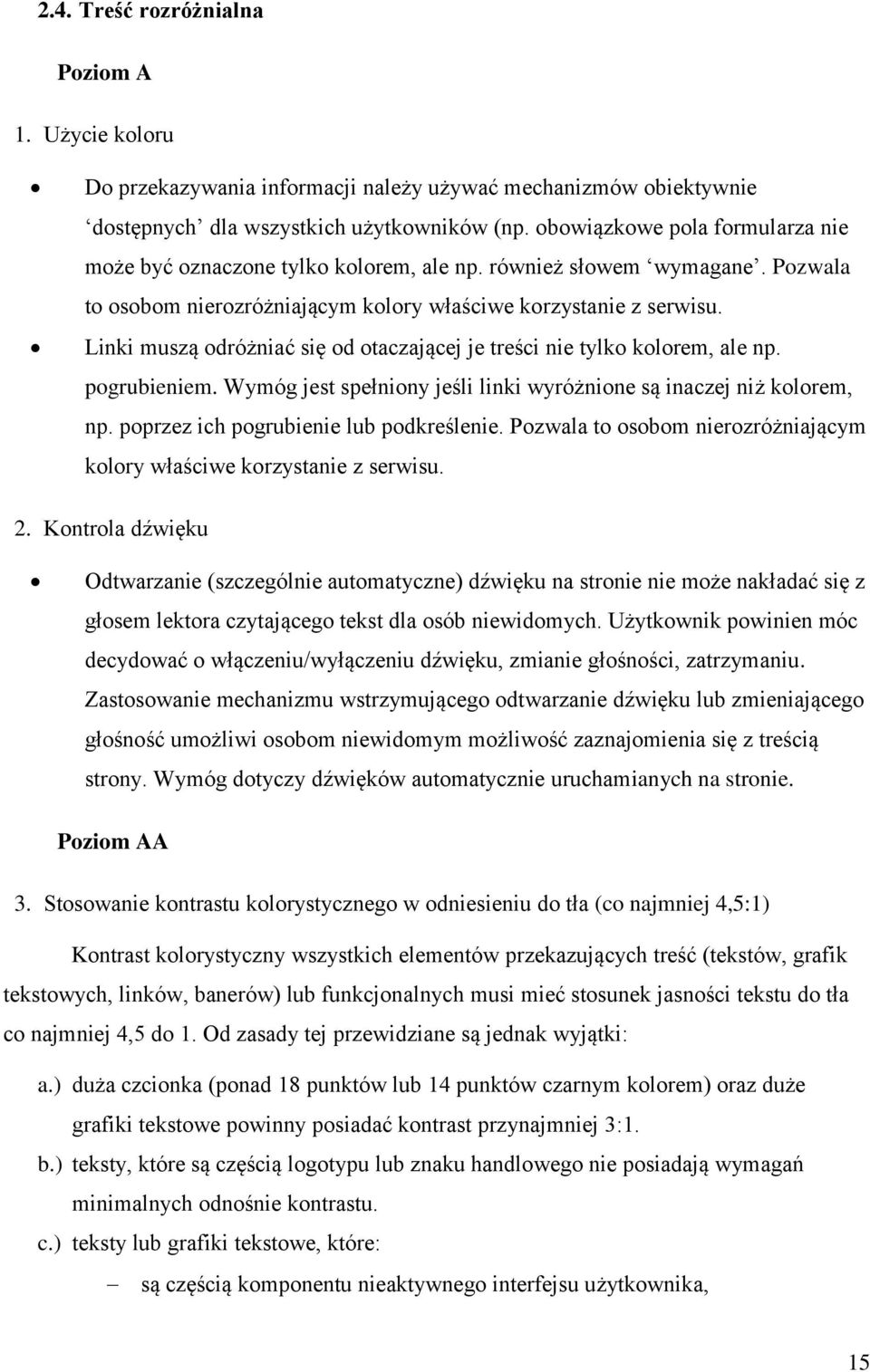 Linki muszą odróżniać się od otaczającej je treści nie tylko kolorem, ale np. pogrubieniem. Wymóg jest spełniony jeśli linki wyróżnione są inaczej niż kolorem, np.
