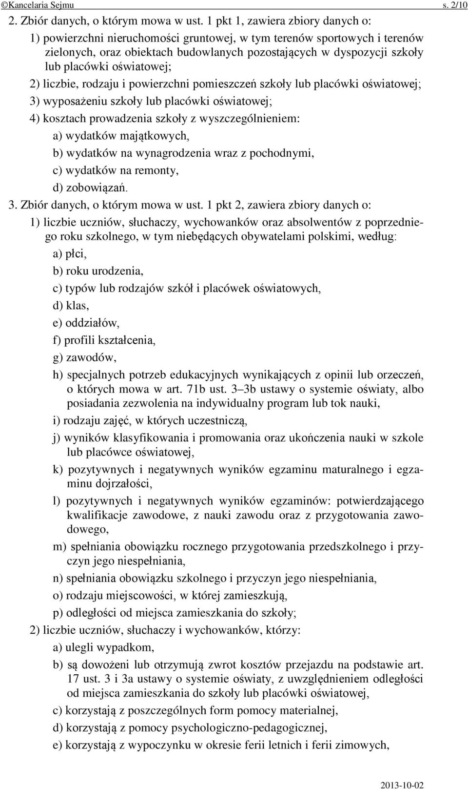 oświatowej; 2) liczbie, rodzaju i powierzchni pomieszczeń szkoły lub placówki oświatowej; 3) wyposażeniu szkoły lub placówki oświatowej; 4) kosztach prowadzenia szkoły z wyszczególnieniem: a)